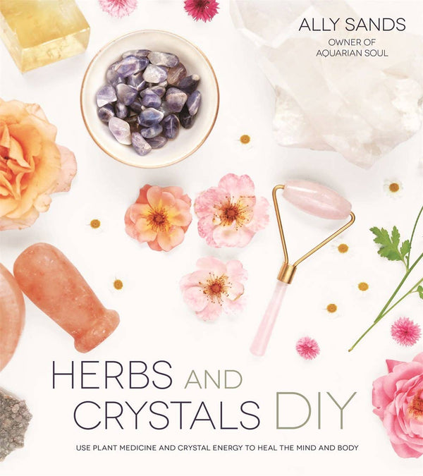 Herbs and Crystals DIY: Plant Medicine and Crystal Energy