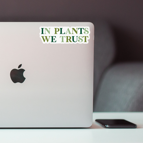 In Plants We Trust Sticker