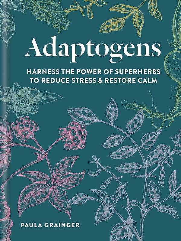 Adaptogens: Harness the Power of Superherbs to Reduce Stress